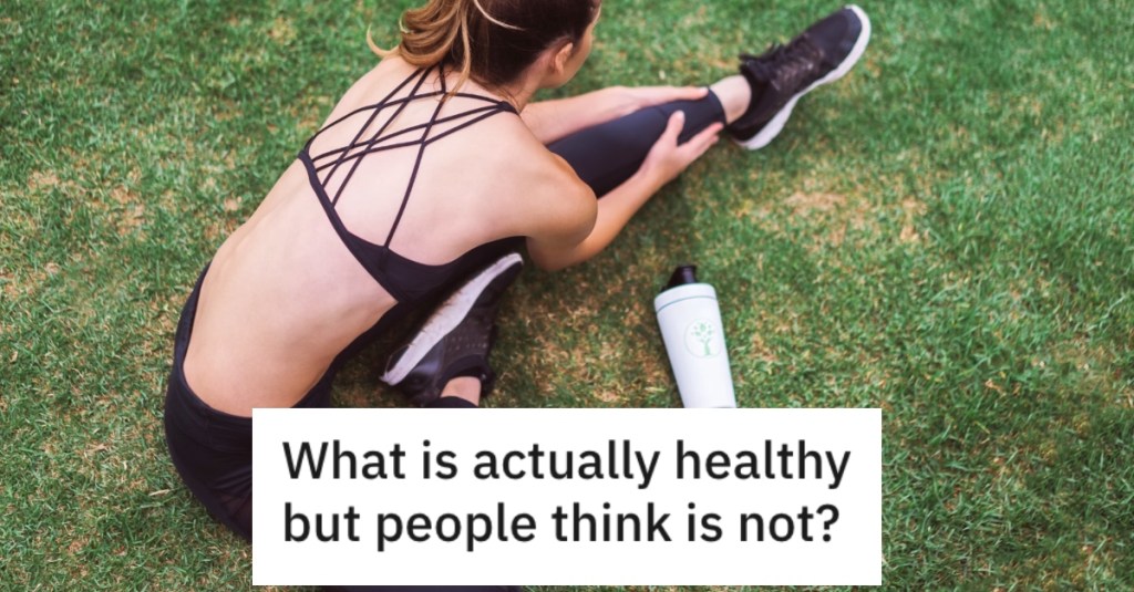 What Are The Things That Are Seen As Unhealthy But Are Actually Good For You? People Sounded Off.