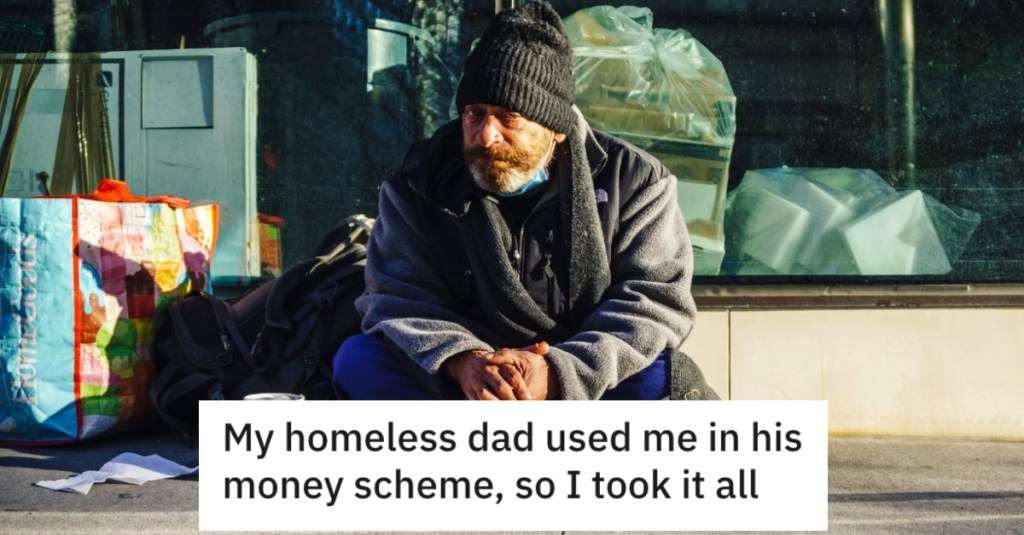 They Found Out Their Homeless Dad Was Using Them to Get Money From a Family Member. They Went Behind His Back and Took All the Money For Themselves