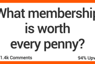 People Talk About the Memberships They Think Are Worth Every Penny