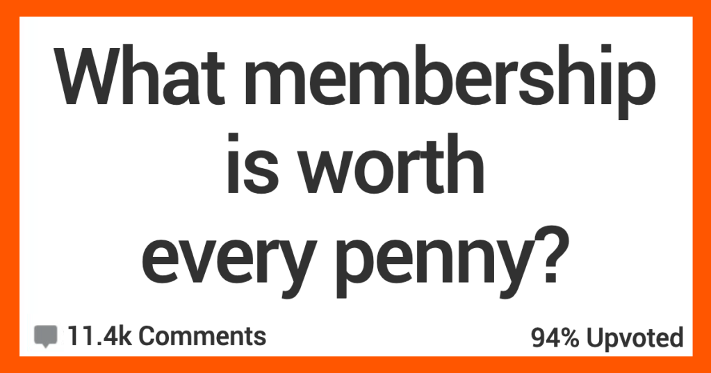 People Talk About the Memberships They Think Are Worth Every Penny