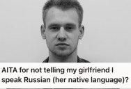 His Girlfriend Spoke To Her Friend In Russian And Admitted Her Infidelity, So He Revealed He Understood The Language All Along And Told Her To Get Out