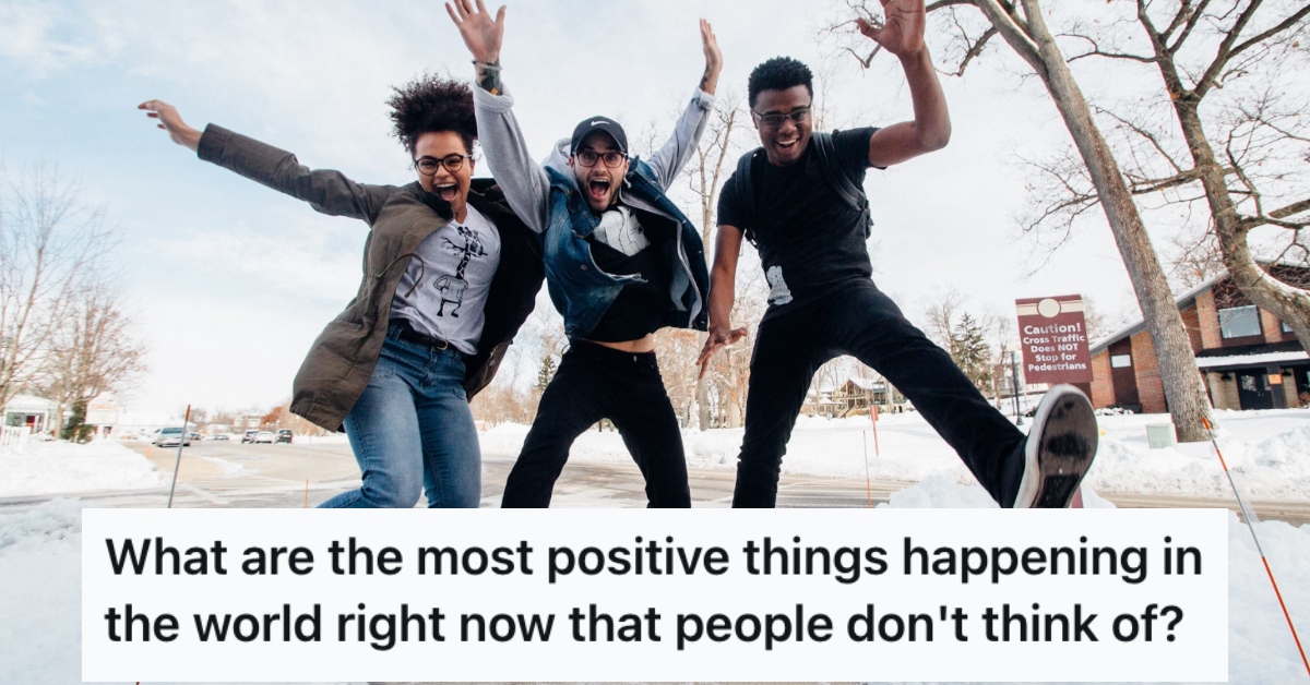redditpositive People Shared Positive Things That Are Happening In The World Right Now