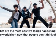 People Shared Positive Things That Are Happening In The World Right Now