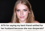 Her Friend Criticized Her Lifestyle, So She Responded By Telling Her Friend She’d Only Gotten Married Out Of Desperation
