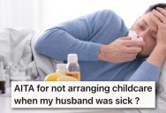 Her Husband Got Sick And Was Upset He Had To Care For Their Kids, So She Reminded Him Of All The Times She Had Done The Same