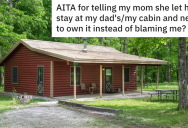 Son Refuses To Share A Cabin His Late Father Left Him, But His Mom Has Already Given Her New In-Laws Permission To Move In