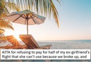 This Couple Split The Cost Of A Vacation, But Then They Broke Up. Now His Ex Thinks He Should Foot The Bill For The Whole Thing.