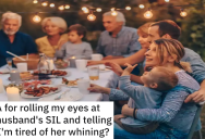 Her Sister-In-Law Complains That She’s Not Treated Like Family, But Her Fellow In-Laws Are Sick Of Her Whining And Tell Her To Cool It