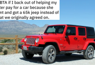 Generous Brother Agrees To Give Money For His Little Sister’s First Car, But Then She Picks Out An Expensive New Jeep And Expects Him To Help Pay
