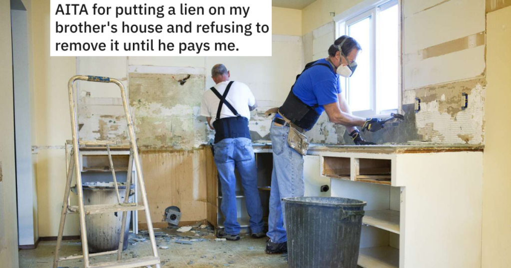 He Gave His Brother A Big Discount On Home Renovations, But Bro Refused The $32K Bill. So He Responds With A Lien On His House And Forced Him To Pay.