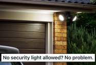 He Thought His Motion Lights Were Allowed, But A Neighbor Made Him Take Them Down. So He Got Revenge And Lit Up Her House Like A Second Sun.