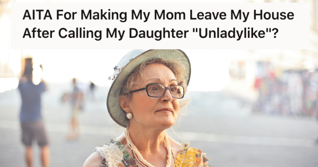 Grandma Called Her Daughter Unladylike, So She Booted Her Out Of The House