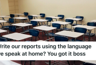 Management Asks Teachers To Write Reports In Their Native Languages. Now The Boss Can’t Read Half Of The Reports Without Translation Software.
