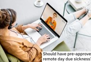 Boss Tells A Sick Employee That She Needed To Be Approved To Work From Home, So She Decides To Log Out Entirely And Take A Sick Day