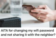 She Gave A Neighbor Wi-Fi Access During Their Visit And Now The Neighbor Is Angry They Can’t Use It Anymore