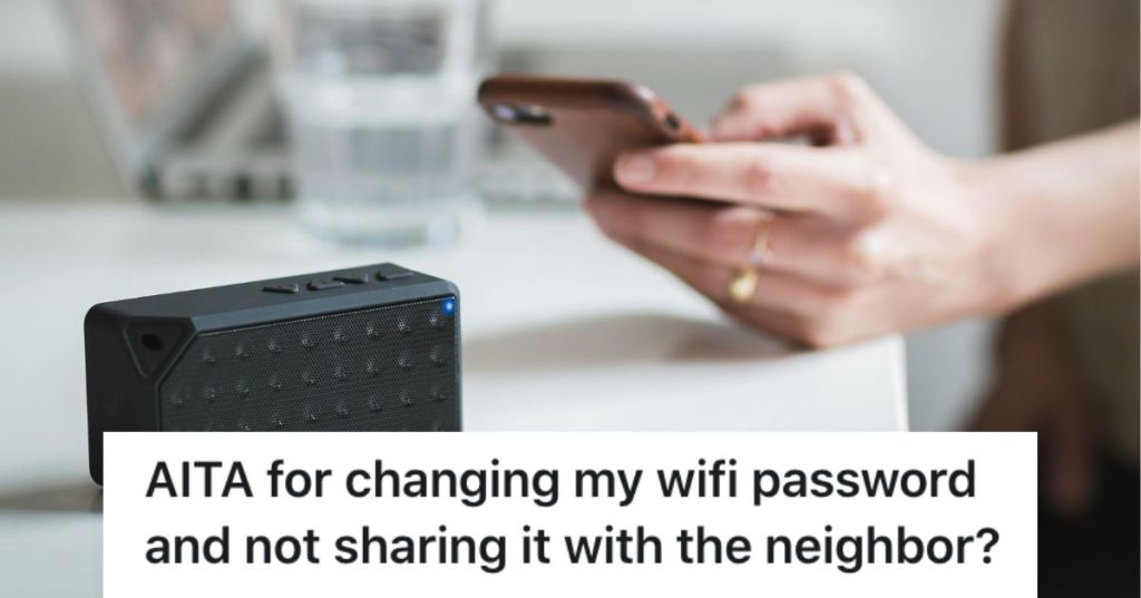 She Gave A Neighbor Wi-Fi Access During Their Visit And Now The Neighbor Is Angry They Can't Use It Anymore