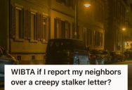 He Thinks His Neighbors Are Targeting Him And Is Creeped By A Note One Left, So He Wants To Go To The Cops