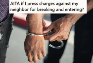 Horrible Neighbor Broke Into His House And Stole His Credit Card, So He Involved The Police. Now His Neighbor’s Wife Is Begging Him Not To Press Charges.