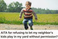 Their Neighbors Let Their Kids Play In Their Yard And Create Drama When Asked To Stop