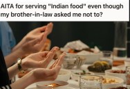 Brother-In-Law Asked Him Not To Serve Traditional Indian Food. He Served It Anyway And Now His In Laws Think He Should Apologize.
