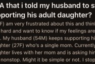 Her Husband Keeps Giving His Adult Daughter Money Because She’s A Single Mom, But Now She’s Insisting He Stops Because They Need It More