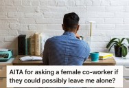 Employee Is Deeply Uncomfortable Around Women, But A Coworker Doesn’t Like His Request For Her To Leave Him Alone