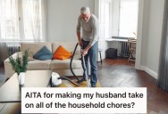 Her Husband Is Out Of Work And Not Looking For A New Job, So She Told Him He Has To Do More Chores Around The House