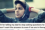 Teenager’s Father Asked Him Tough Questions In Therapy, So He Answered All Of Them Honestly. Now His Dad Is Laying On The Guilt Trip.