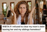 Her Mom Wants Her To Pay Off The Family’s Debts So They Can Keep Their House. She Doesn’t See How It’s Her Responsibility.