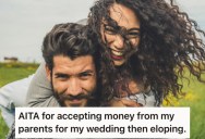 Her Parents Gave Her $50,000 For A Wedding, But She Eloped And Used The Money On A House. Now They’re Furious With Her.