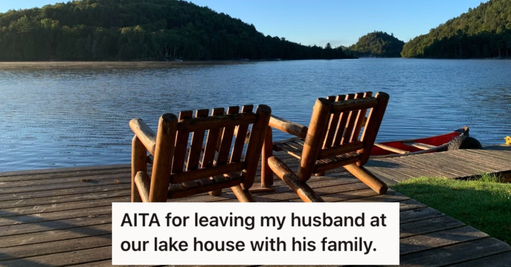 Her In-Laws Showed Up At Their Lake House Uninvited, So She Decided To Bail And Leave Her Husband With Them For A While