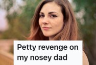 Her Dad Wouldn’t Stop Snooping Through Her Stuff,  So She Made Him So Uncomfortable He’ll Never Do It Again