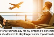 His Girlfriend Wanted To Extend Her Trip In Italy Without Him, So He Refused To Buy Her A New Plane Ticket Home