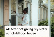 Her Late Mother Left Her The House, But Now Her Sister Wants It Even Though Her And Her Kids Trashed It And Stole From Their Mother