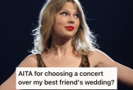 Her Best Friend Is Getting Married, But She’s Skipping It to Go To A Taylor Swift Concert