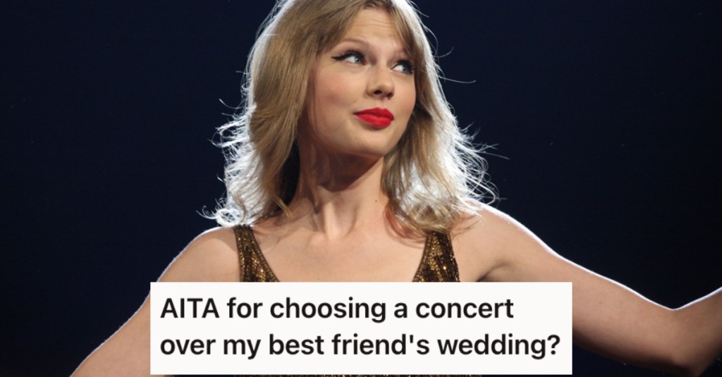 Her Best Friend Is Getting Married, But She’s Skipping It to Go To A Taylor Swift Concert