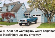 Weird Neighbor Wants To Park His Truck In His Driveway Indefinitely, But They Don’t Want To Say No Because They’re Afraid Of His Reaction