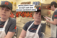 Jimmy John’s Employee Refused To Break The Restaurant’s No Cash Rule, And Threw A Customer’s Sandwich In The Trash