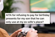 His Ex-Wife Wants To Split Birthday Gifts That Will Be Used At Her House, So He Refuses To Contribute Because He’s Already Paying Enough