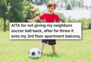 Noisy Kids In His Building Are Keeping Him Up, So When They Lose Their Soccer Ball On His Balcony, He Refuses To Give It Back