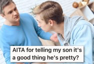 This Dad Is Fed Up With His Son’s Lack Of Direction, So He Told Him It Was “A Good Thing He Was Pretty.”