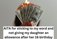 She Told Her Daughter That Her Allowance Would End On Her Sixteenth Birthday, But Her Daughter Got Mad When She Followed Through