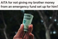 Her Brother Got Upset When She Helped Her Other Brother With Money After A Divorce, But Wouldn’t Just Give Him His Emergency Fund When He Asked For It