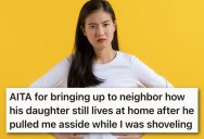 His Neighbor Criticized Him For Living With His Parents, So He Pointed Out That The Neighbors Daughter Was Doing The Same Thing