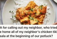 Entitled Neighbor Tries To Leave The Potluck Early With The Entire Tray Of Chicken Tikka Masala, So The Host Calls Her Out To Her Face