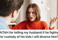 Husband Lied To His Wife About Having Kids, So When She Found Out He Wanted To Get Custody, She Threatened To Divorce Him