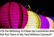HOA Puts Up Paper Lantern Lights And Expects Residents To Take Them Down. So One Homeowner Says They Need To Clean Them Up Themselves.