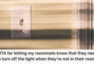 He Owns A Home And Has A Roommate Who Won’t Turn Off The Lights, So He Keeps Bugging Them Because Electricity Bills Are High