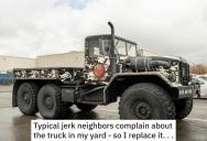 Insufferable Neighbors Complain About The Truck In His Driveway, So He Replaces It With An Even Bigger One