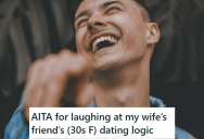 His Wife’s Friend Thinks Remaining Friends With Guys She Rejects Is A Good Dating Strategy, So He Laughed At Her Wild Take And She Got Offended